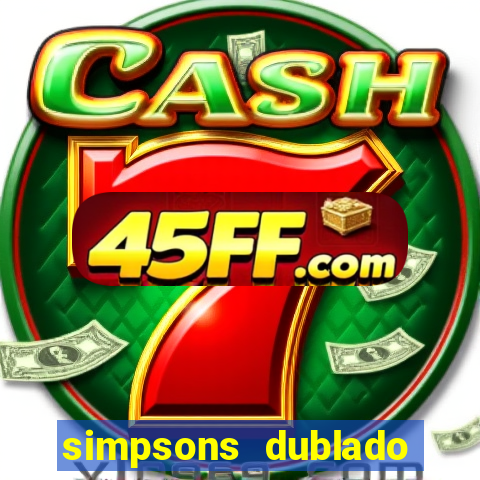 simpsons dublado assistir online